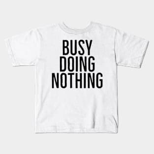 Busy doing nothing Kids T-Shirt